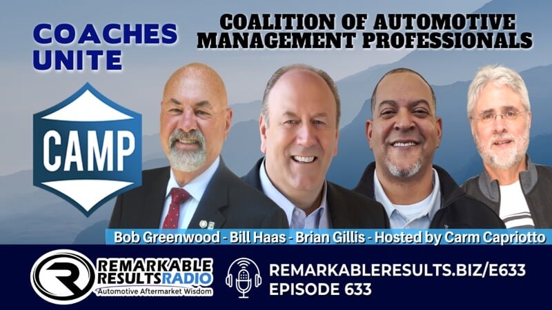 The Coalition of Automotive Management Professionals (CAMP) with Bob Greenwood, Bill Haas and Brian Gillis podcast hosted by Carm Capriotto of CAMP and Remarkable Results Radio